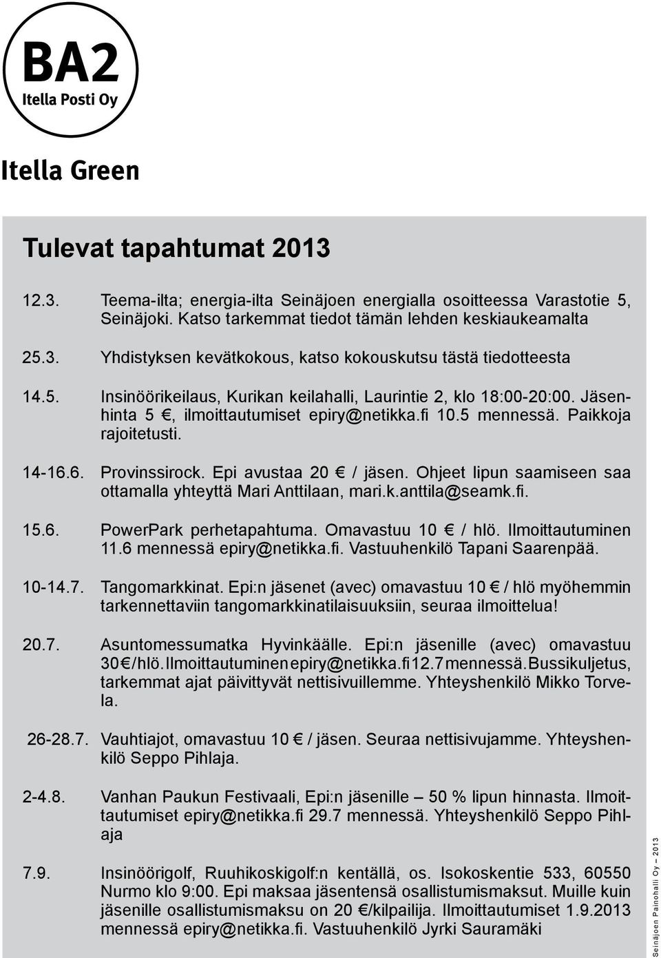 Epi avustaa 20 / jäsen. Ohjeet lipun saamiseen saa ottamalla yhteyttä Mari Anttilaan, mari.k.anttila@seamk.fi. 15.6. PowerPark perhetapahtuma. Omavastuu 10 / hlö. Ilmoittautuminen 11.