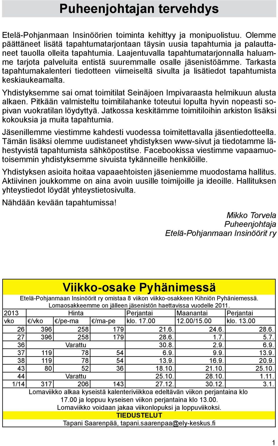 Laajentuvalla tapahtumatarjonnalla haluamme tarjota palveluita entistä suuremmalle osalle jäsenistöämme.