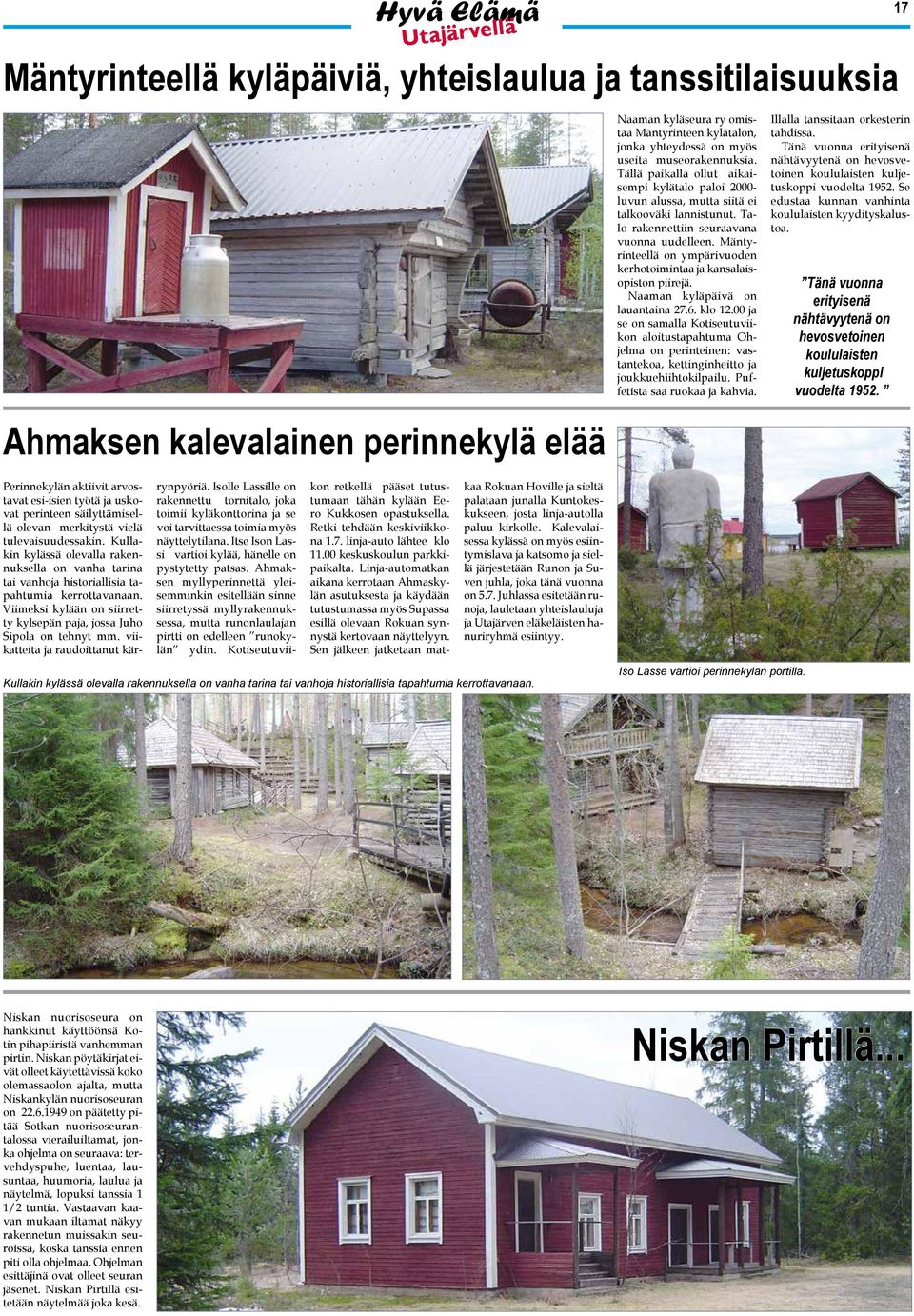 Mäntyrinteellä on ympärivuoden kerhotoimintaa ja kansalaisopiston piirejä. Naaman kyläpäivä on lauantaina 27.6. klo 12.