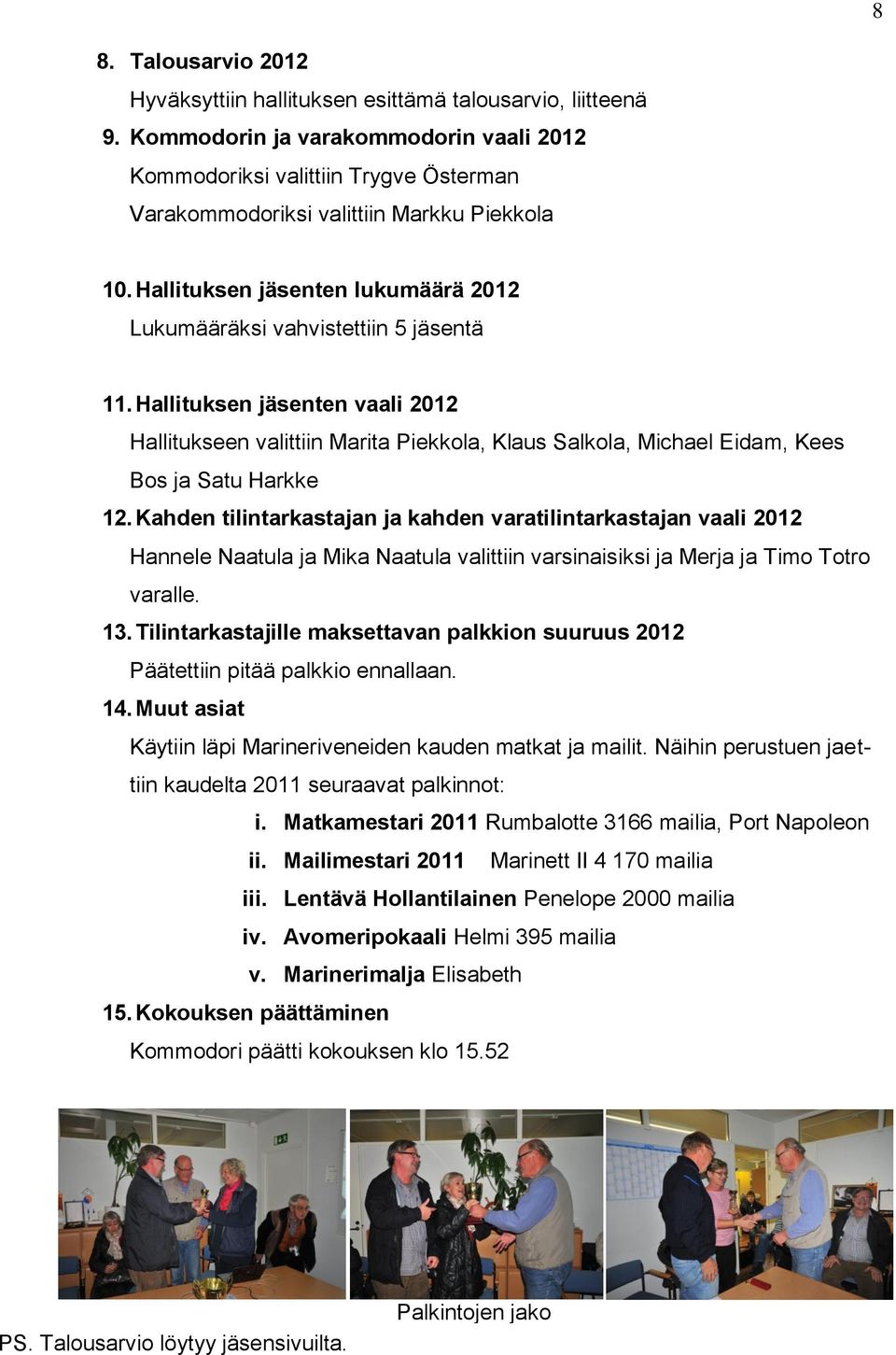 Hallituksen jäsenten lukumäärä 2012 Lukumääräksi vahvistettiin 5 jäsentä 11.