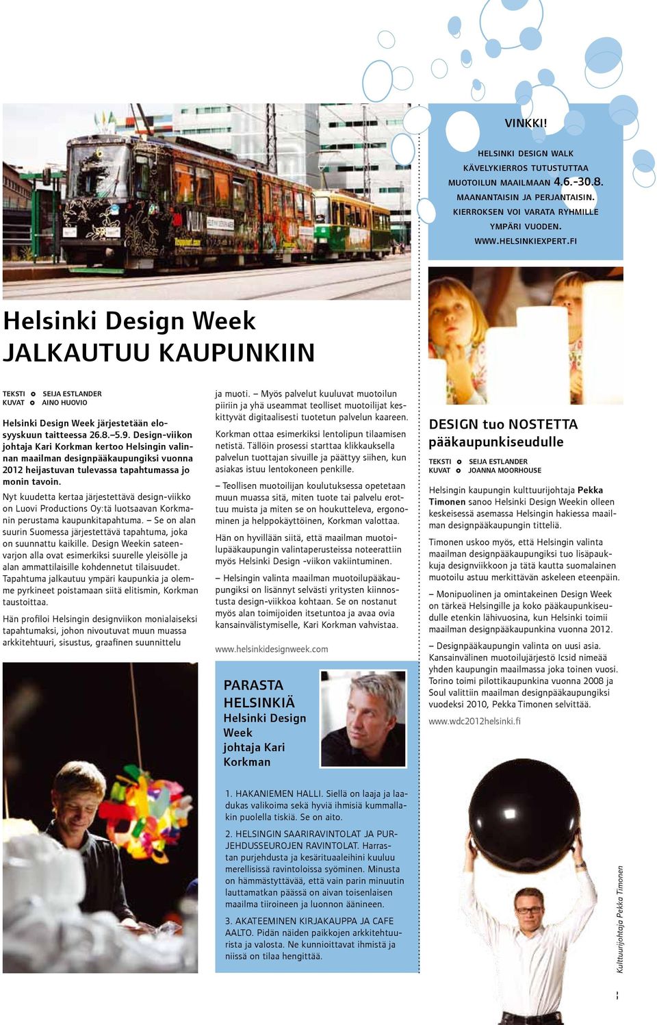 Design-viikon johtaja Kari Korkman kertoo Helsingin valinnan maailman designpääkaupungiksi vuonna 2012 heijastuvan tulevassa tapahtumassa jo monin tavoin.