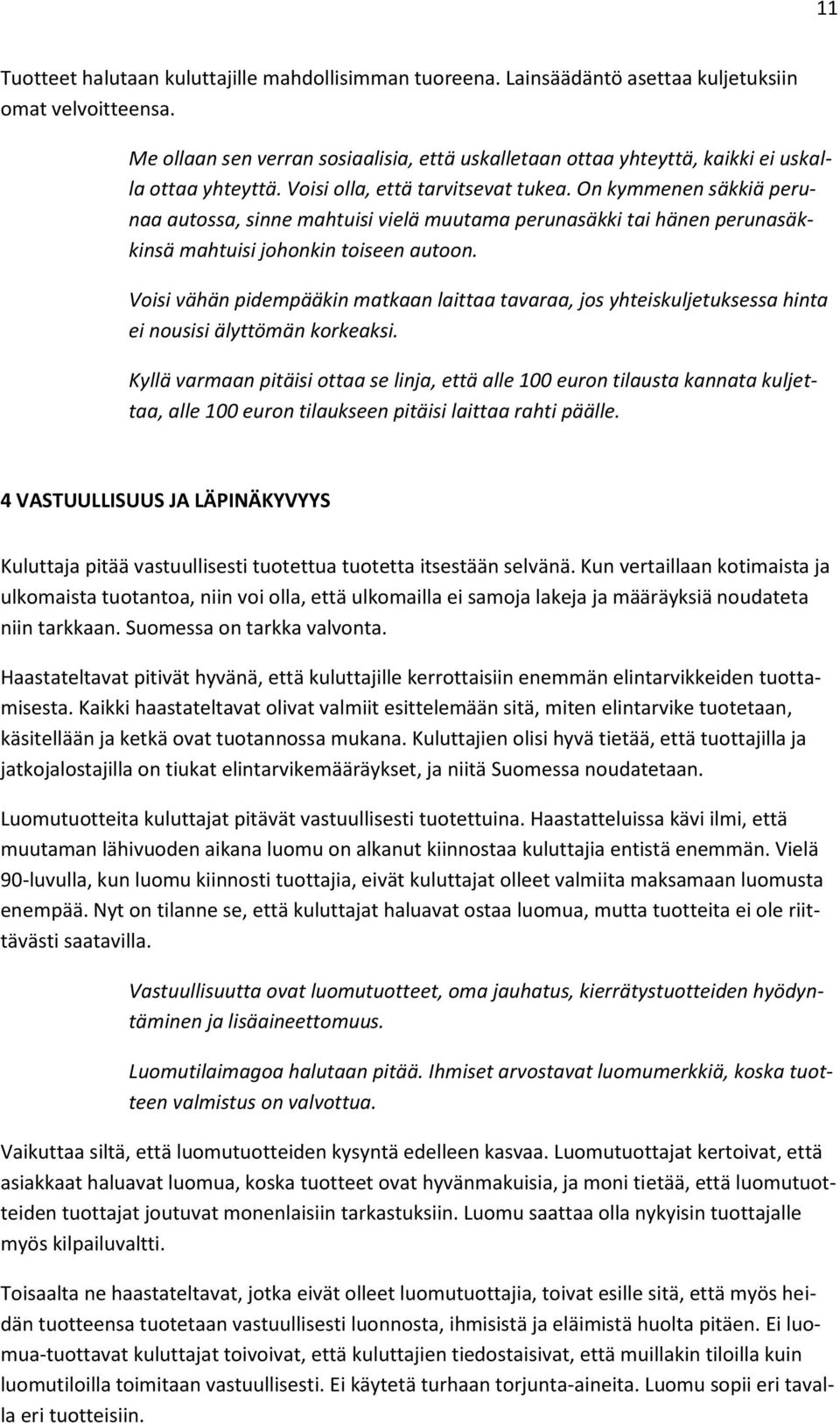 On kymmenen säkkiä perunaa autossa, sinne mahtuisi vielä muutama perunasäkki tai hänen perunasäkkinsä mahtuisi johonkin toiseen autoon.