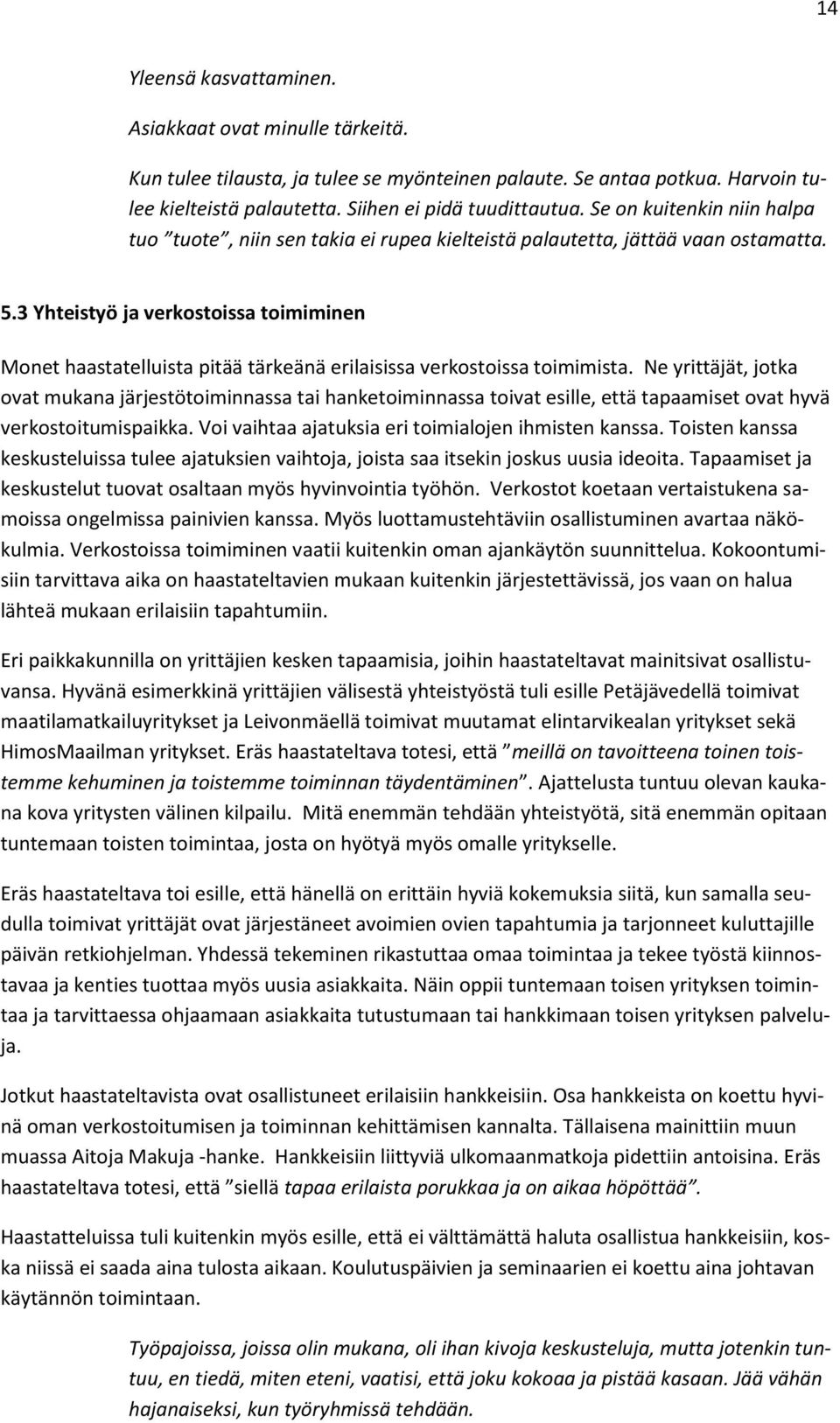 3 Yhteistyö ja verkostoissa toimiminen Monet haastatelluista pitää tärkeänä erilaisissa verkostoissa toimimista.