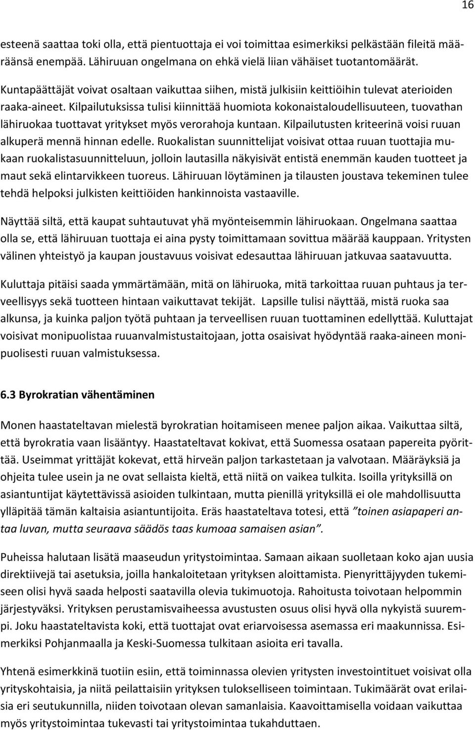 Kilpailutuksissa tulisi kiinnittää huomiota kokonaistaloudellisuuteen, tuovathan lähiruokaa tuottavat yritykset myös verorahoja kuntaan.