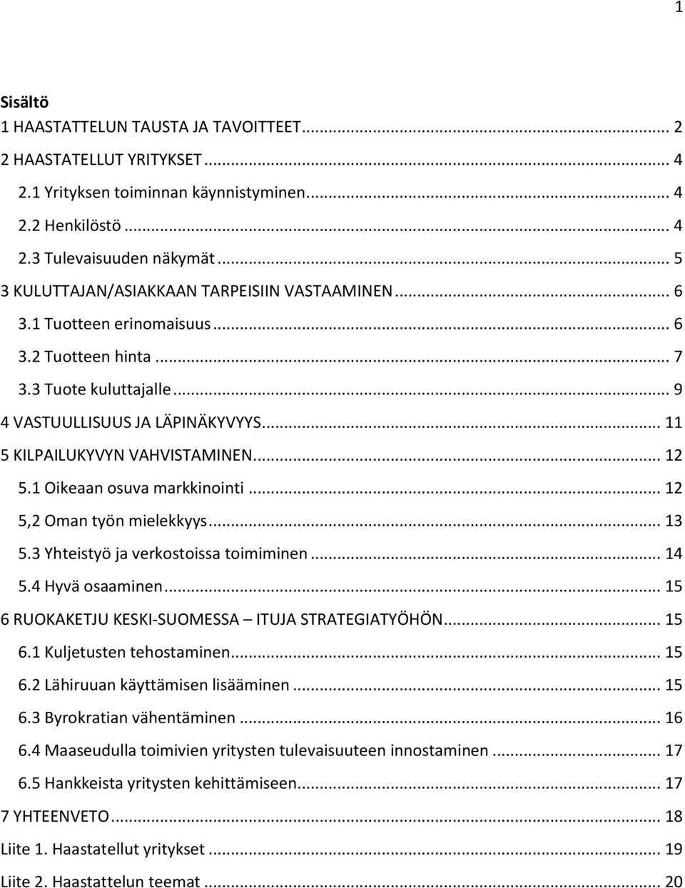 .. 11 5 KILPAILUKYVYN VAHVISTAMINEN... 12 5.1 Oikeaan osuva markkinointi... 12 5,2 Oman työn mielekkyys... 13 5.3 Yhteistyö ja verkostoissa toimiminen... 14 5.4 Hyvä osaaminen.