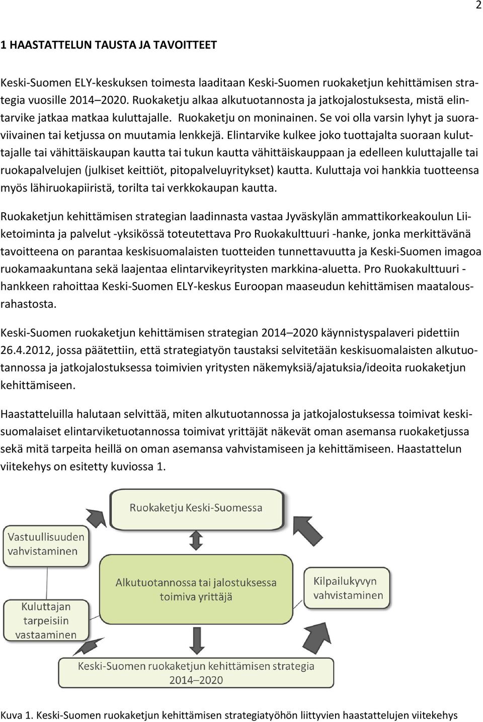 Se voi olla varsin lyhyt ja suoraviivainen tai ketjussa on muutamia lenkkejä.