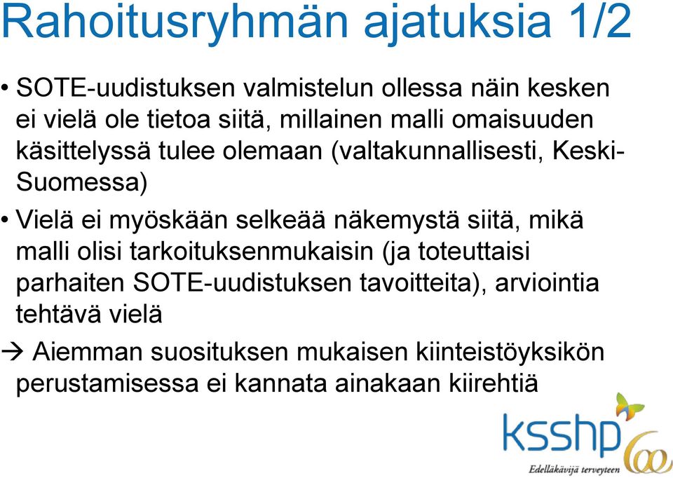 selkeää näkemystä siitä, mikä malli olisi tarkoituksenmukaisin (ja toteuttaisi parhaiten SOTE-uudistuksen