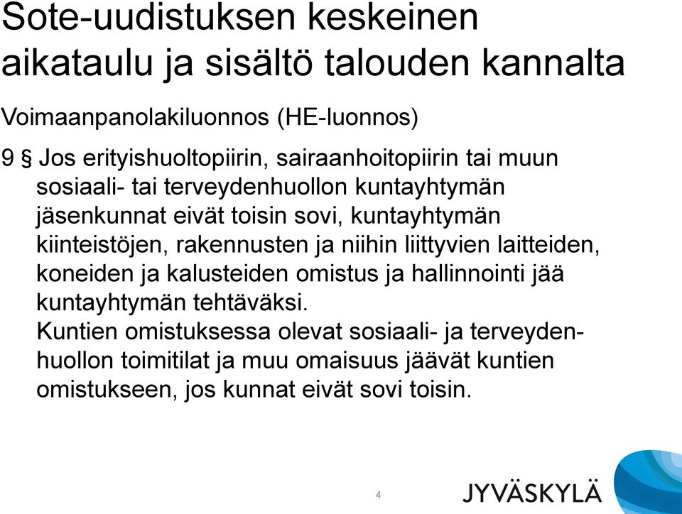 rakennusten ja niihin liittyvien laitteiden, koneiden ja kalusteiden omistus ja hallinnointi jää kuntayhtymän tehtäväksi.