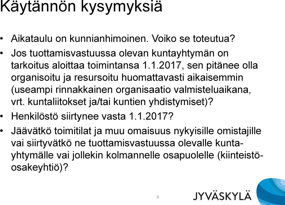 1.2017, sen pitänee olla organisoitu ja resursoitu huomattavasti aikaisemmin (useampi rinnakkainen organisaatio valmisteluaikana, vrt.