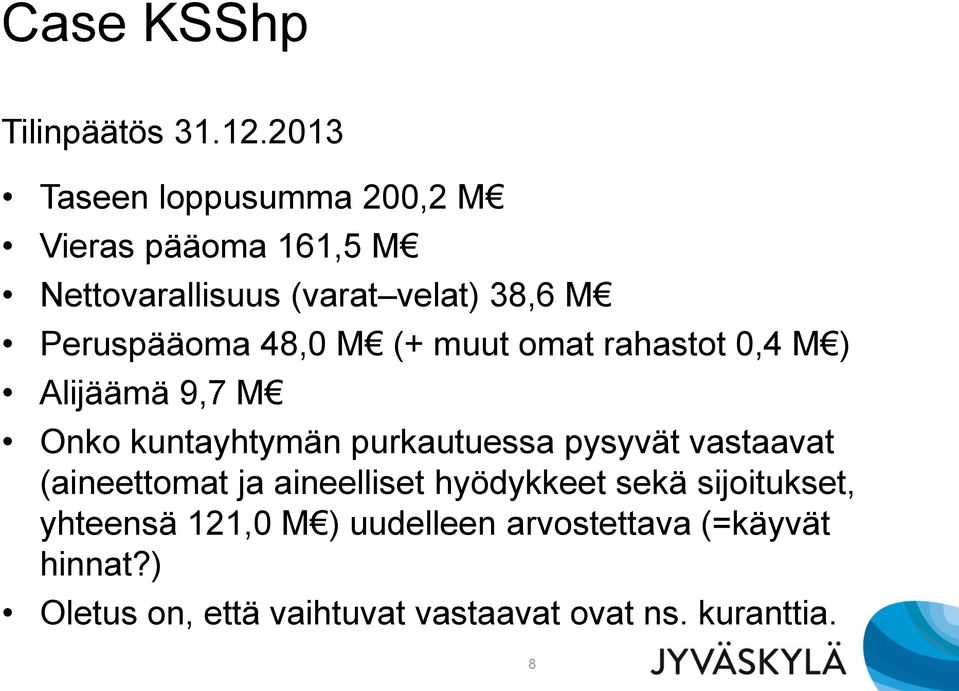 Peruspääoma 48,0 M (+ muut omat rahastot 0,4 M ) Alijäämä 9,7 M Onko kuntayhtymän purkautuessa