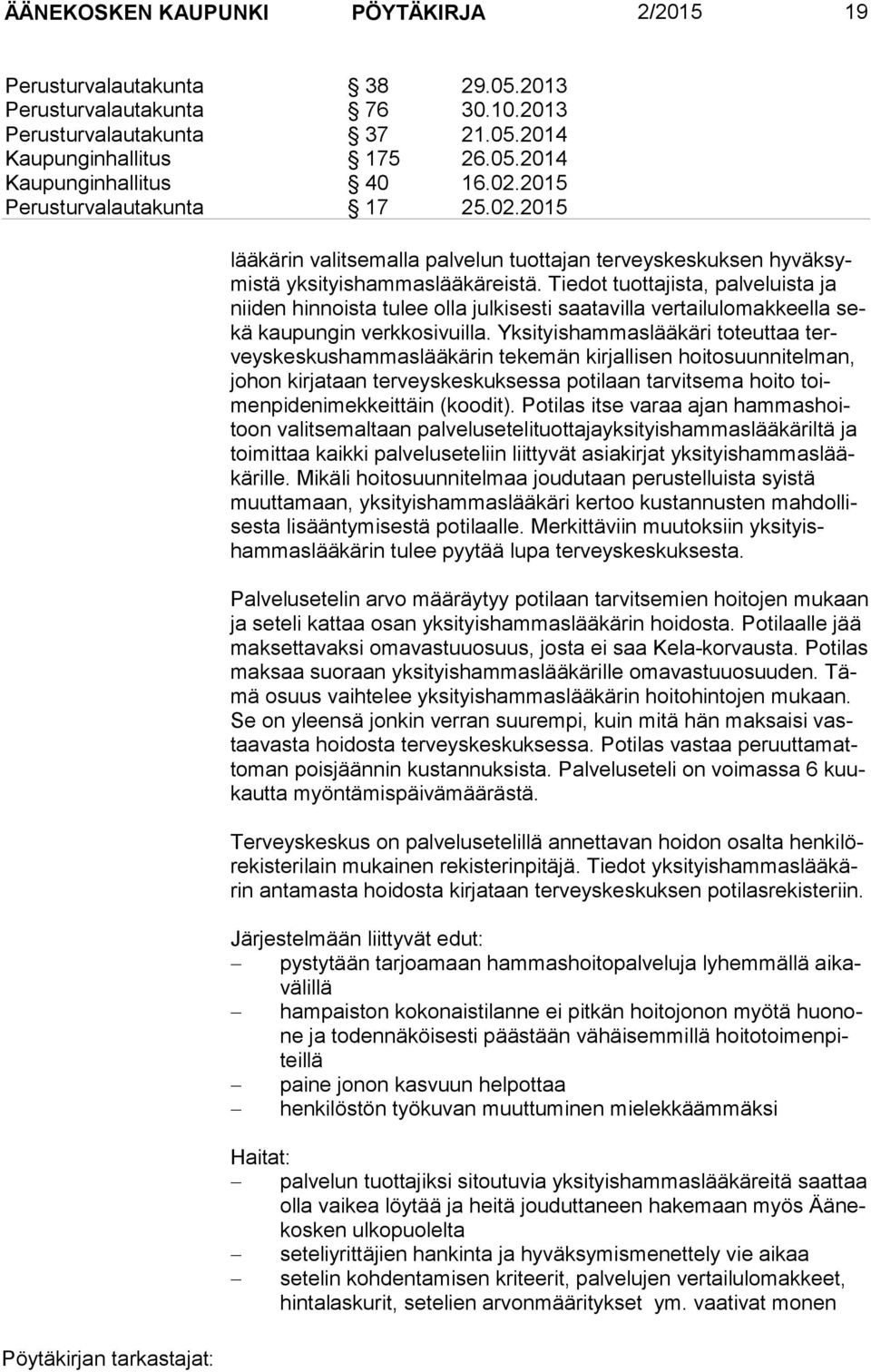 Tiedot tuottajis ta, pal ve luista ja niiden hin noista tulee olla julkisesti saatavilla vertai lu lo makkeella sekä kau pungin verkkosivuilla.