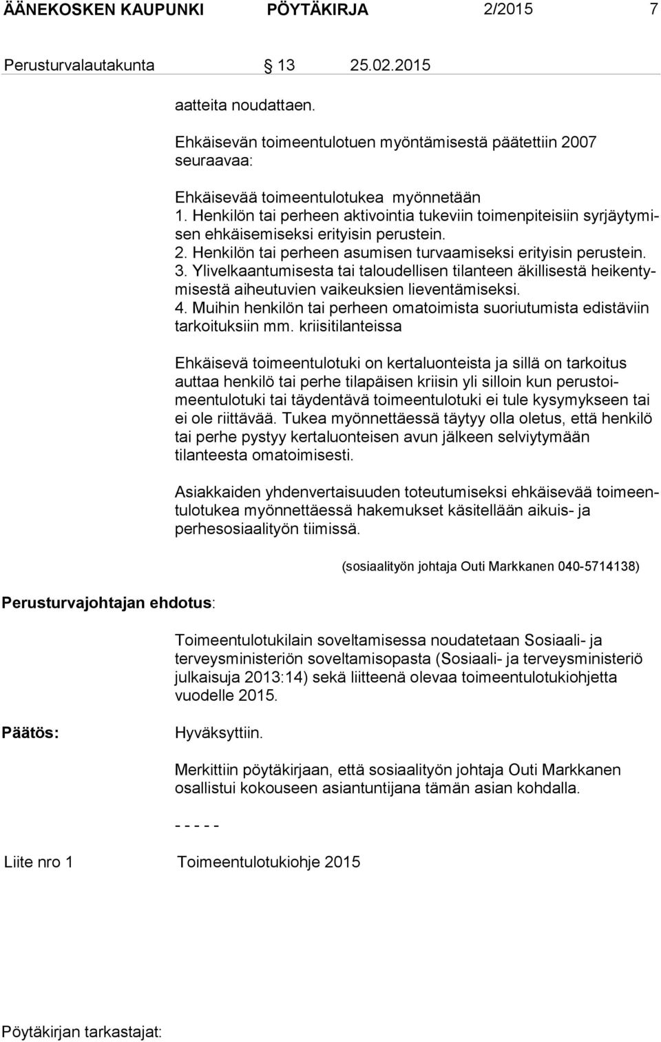 Henkilön tai perheen aktivointia tukeviin toimenpiteisiin syrjäytymisen ehkäisemiseksi erityisin perustein. 2. Henkilön tai perheen asumisen turvaamiseksi erityisin perustein. 3.