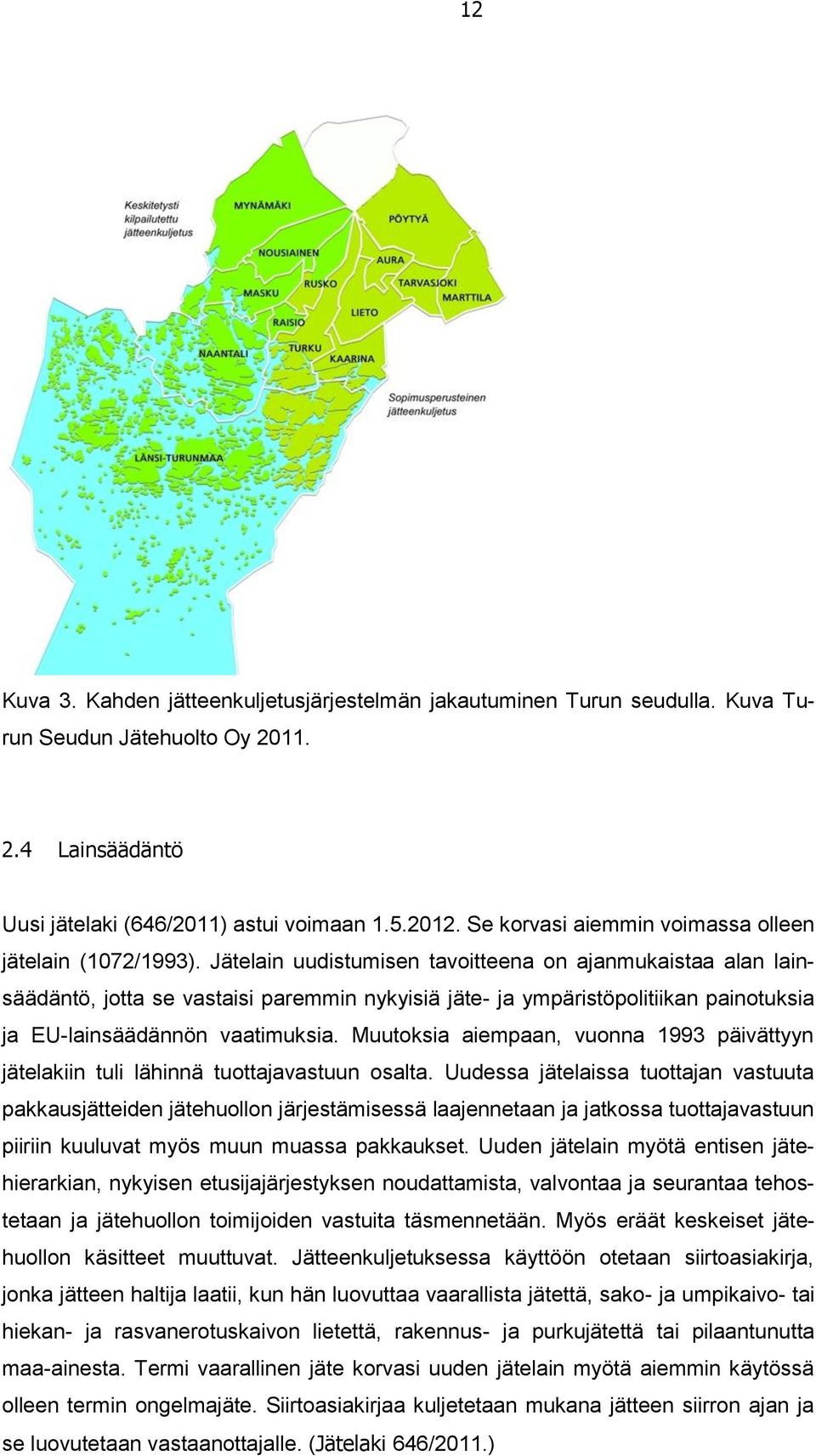 Jätelain uudistumisen tavoitteena on ajanmukaistaa alan lainsäädäntö, jotta se vastaisi paremmin nykyisiä jäte- ja ympäristöpolitiikan painotuksia ja EU-lainsäädännön vaatimuksia.