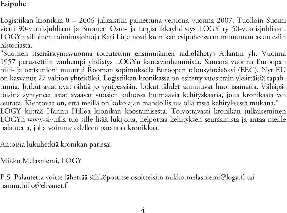 Vuonna 1957 perustettiin vanhempi yhdistys LOGYn kantavanhemmista. Samana vuonna Euroopan hiili- ja teräsunioni muuttui Rooman sopimuksella Euroopan talousyhteisöksi (EEC).