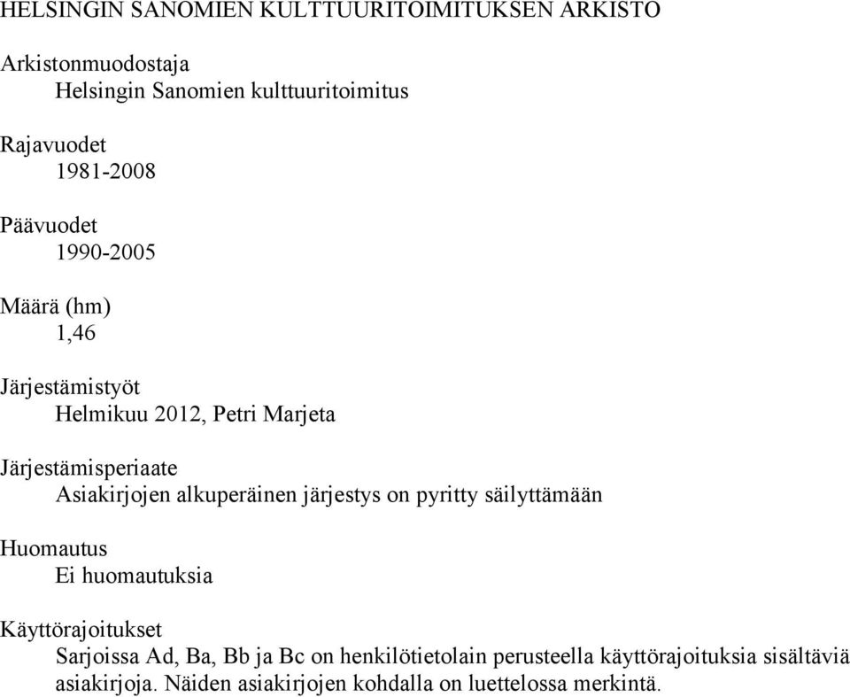 Asiakirjojen alkuperäinen järjestys on pyritty säilyttämään Huomautus Ei huomautuksia Käyttörajoitukset Sarjoissa Ad,