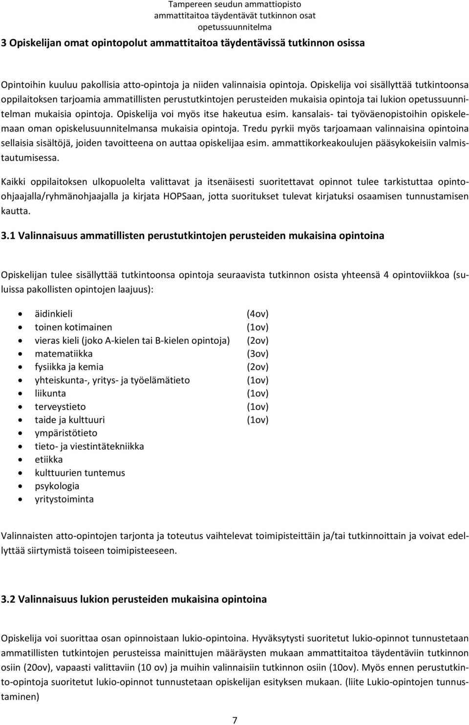 kansalais- tai työväenopistoihin opiskelemaan oman opiskelusuunnitelmansa mukaisia opintoja.