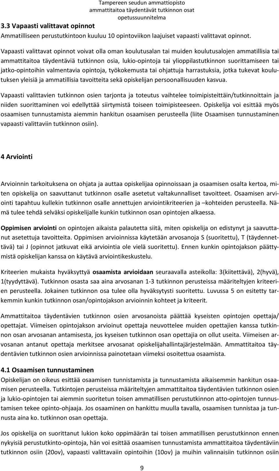 tai jatko-opintoihin valmentavia opintoja, työkokemusta tai ohjattuja harrastuksia, jotka tukevat koulutuksen yleisiä ja ammatillisia tavoitteita sekä opiskelijan persoonallisuuden kasvua.