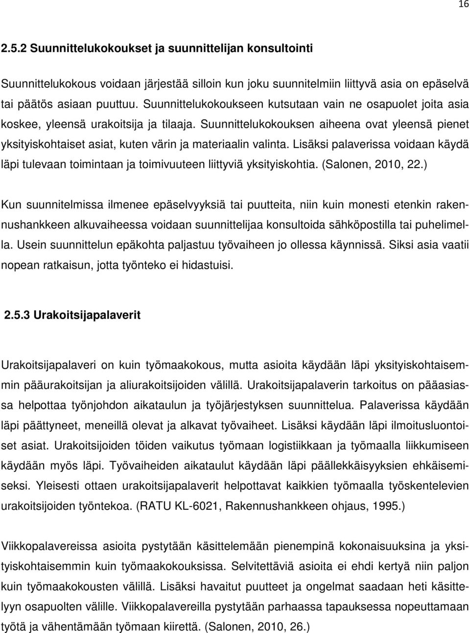 Suunnittelukokouksen aiheena ovat yleensä pienet yksityiskohtaiset asiat, kuten värin ja materiaalin valinta.