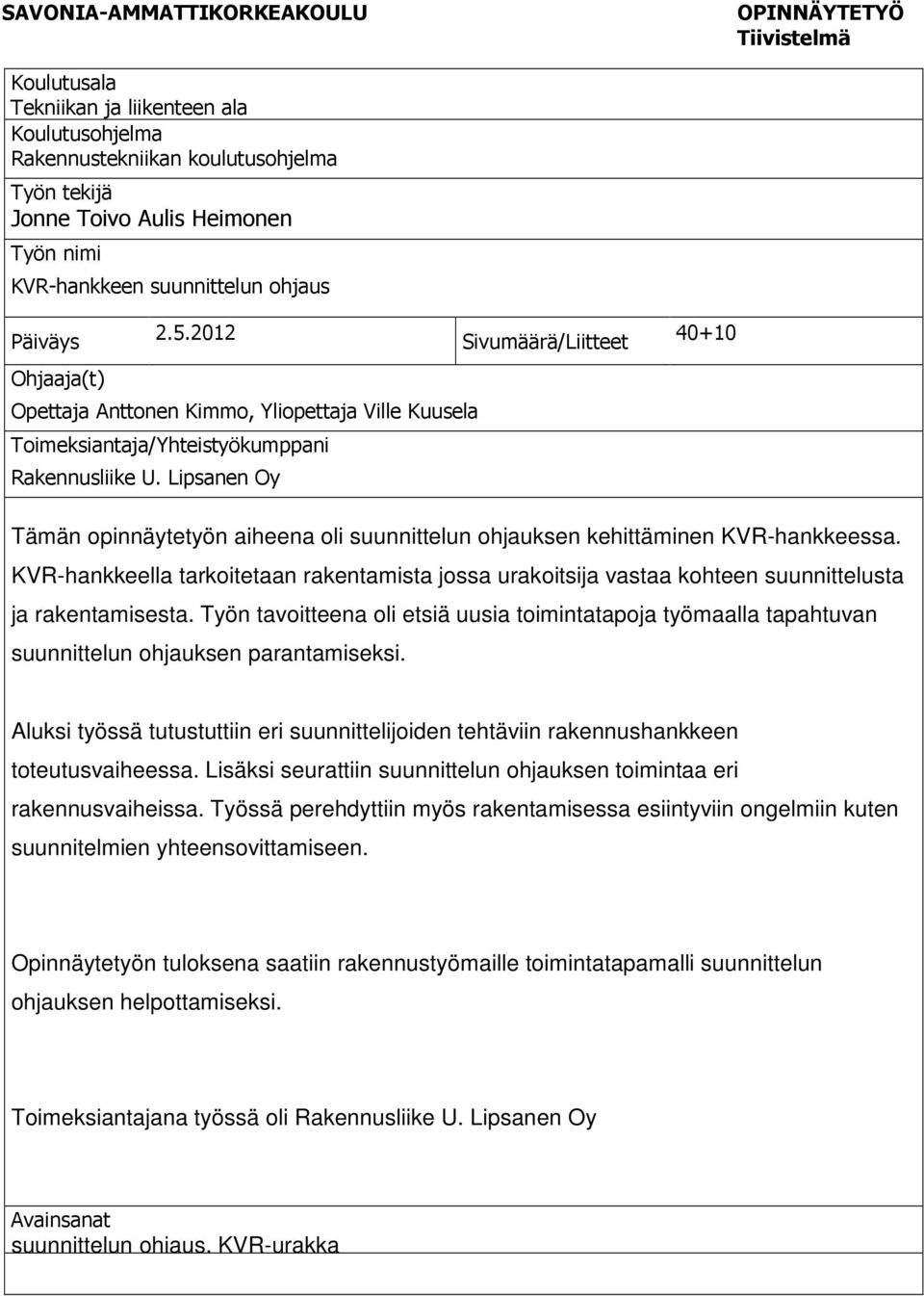 Lipsanen Oy 40+10 Tämän opinnäytetyön aiheena oli suunnittelun ohjauksen kehittäminen KVR-hankkeessa.