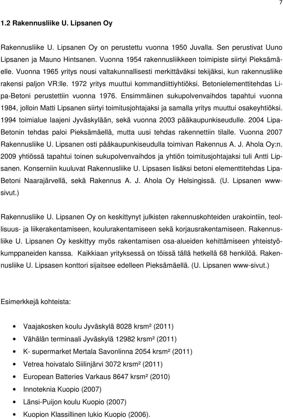 1972 yritys muuttui kommandiittiyhtiöksi. Betonielementtitehdas Lipa-Betoni perustettiin vuonna 1976.