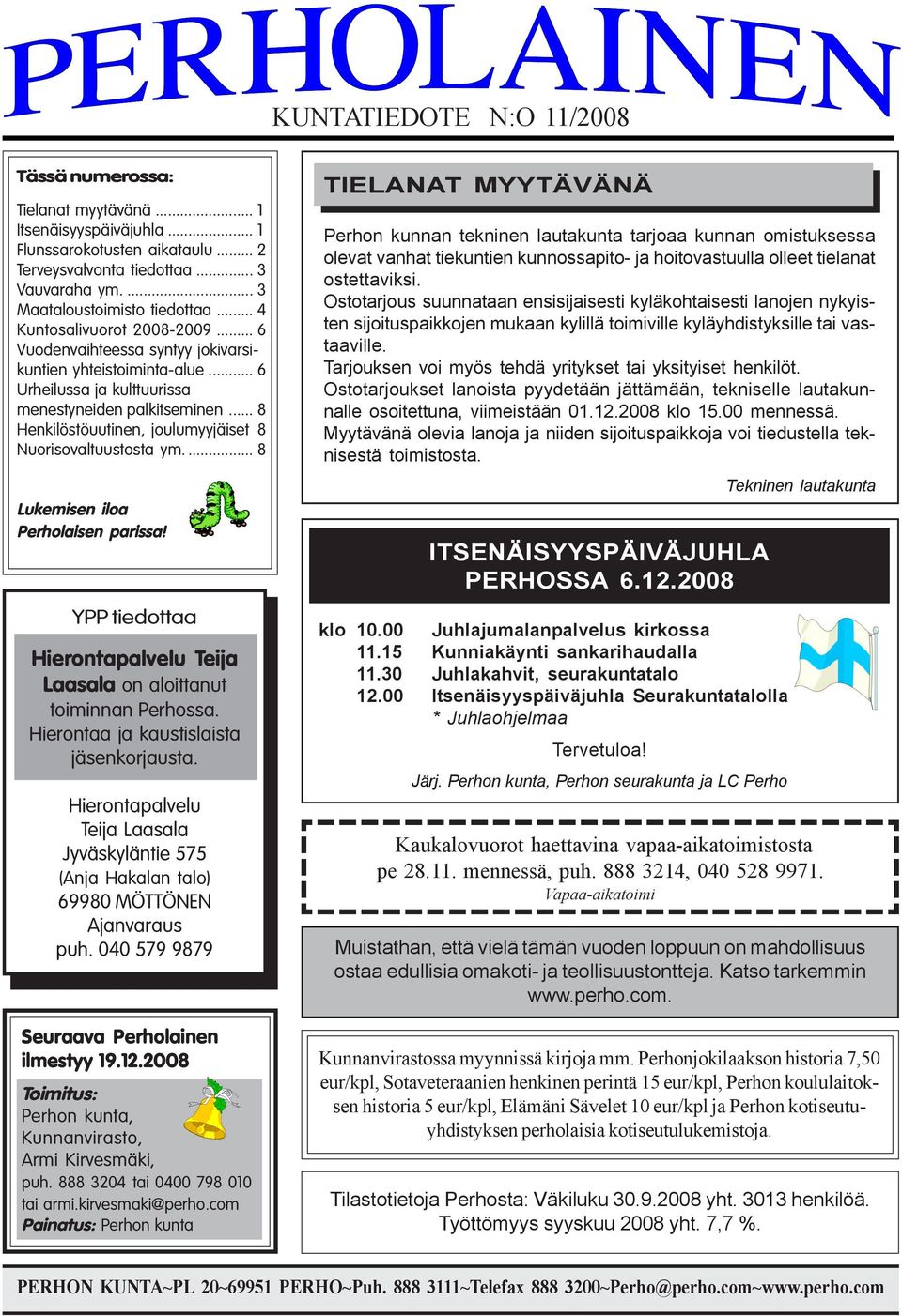 .. 8 Henkilöstöuutinen, joulumyyjäiset 8 Nuorisovaltuustosta ym.... 8 Lukemisen iloa Perholaisen parissa! YPP tiedottaa Hierontapalvelu Teija Laasala on aloittanut toiminnan Perhossa.