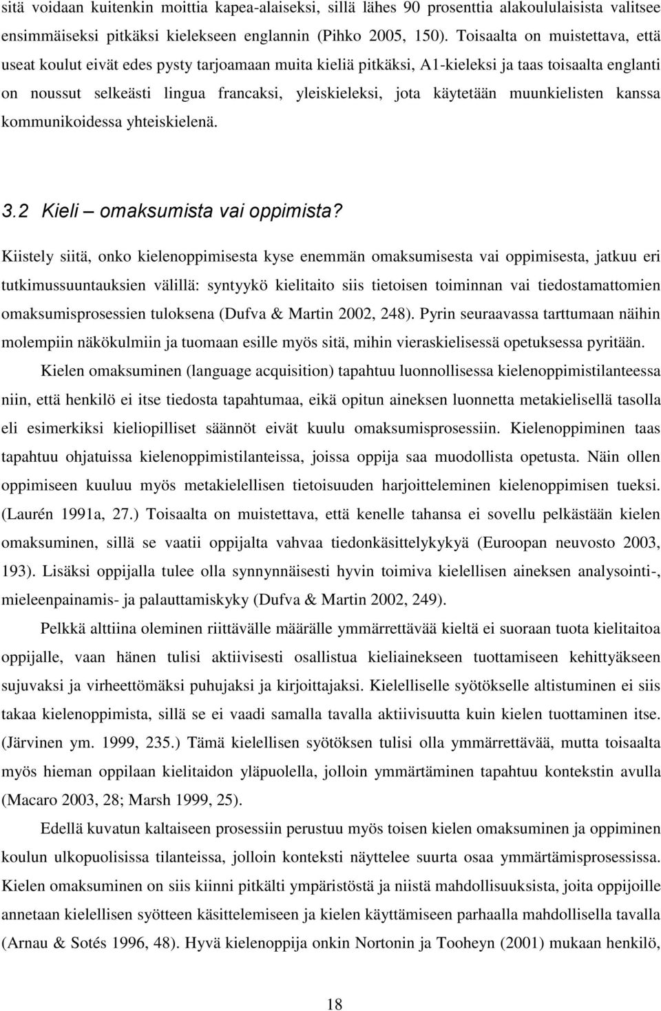 käytetään muunkielisten kanssa kommunikoidessa yhteiskielenä. 3.2 Kieli omaksumista vai oppimista?