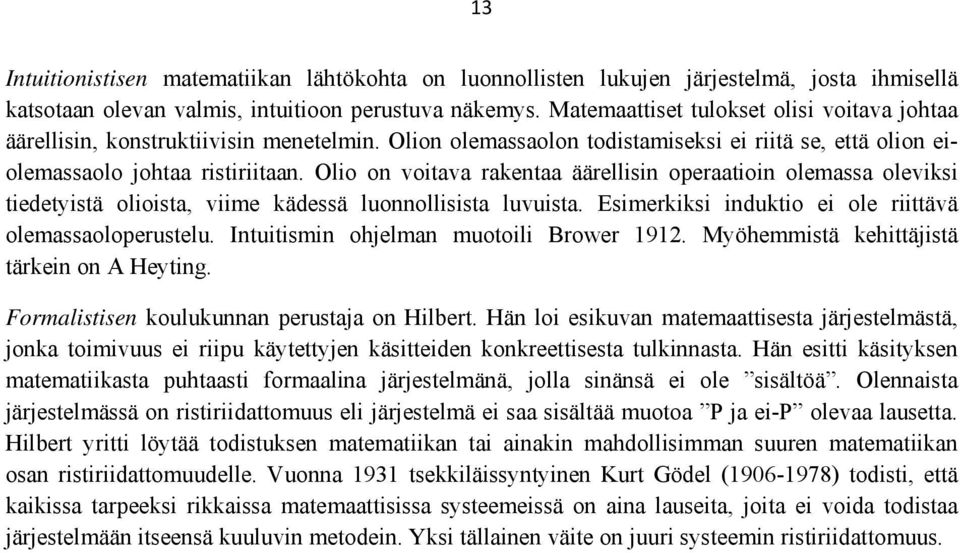 Olio on voitava rakentaa äärellisin operaatioin olemassa oleviksi tiedetyistä olioista, viime kädessä luonnollisista luvuista. Esimerkiksi induktio ei ole riittävä olemassaoloperustelu.