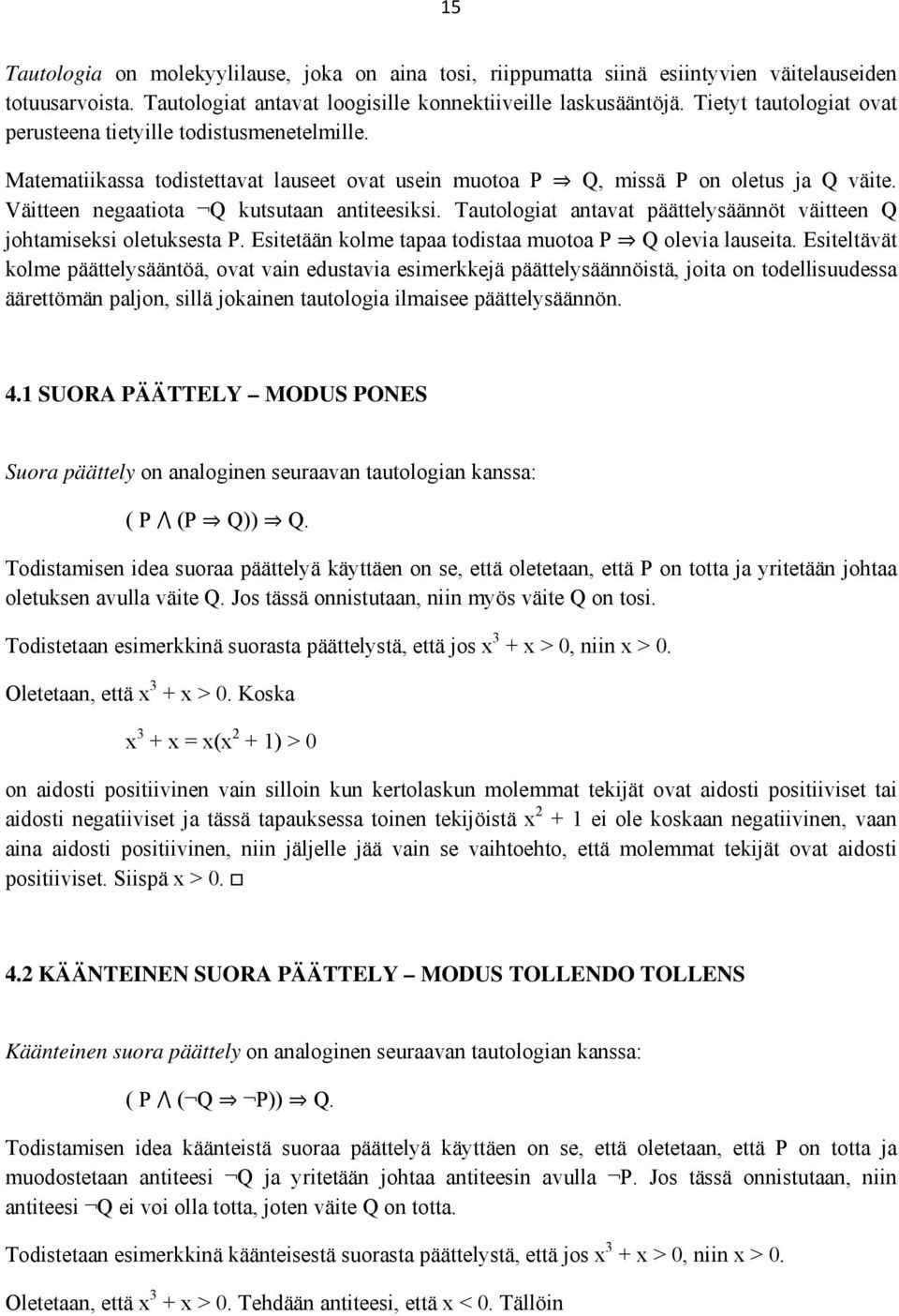 Väitteen negaatiota Q kutsutaan antiteesiksi. Tautologiat antavat päättelysäännöt väitteen Q johtamiseksi oletuksesta P. Esitetään kolme tapaa todistaa muotoa P Q olevia lauseita.