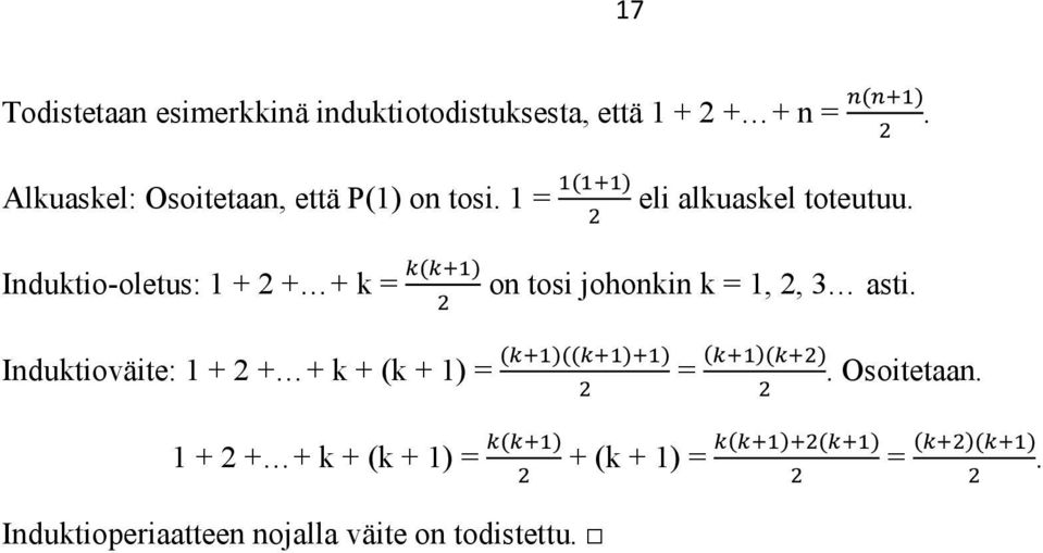 Induktio-oletus: 1 + 2 + + k = Induktioväite: 1 + 2 + + k + (k + 1) = 1 + 2 + + k + (k