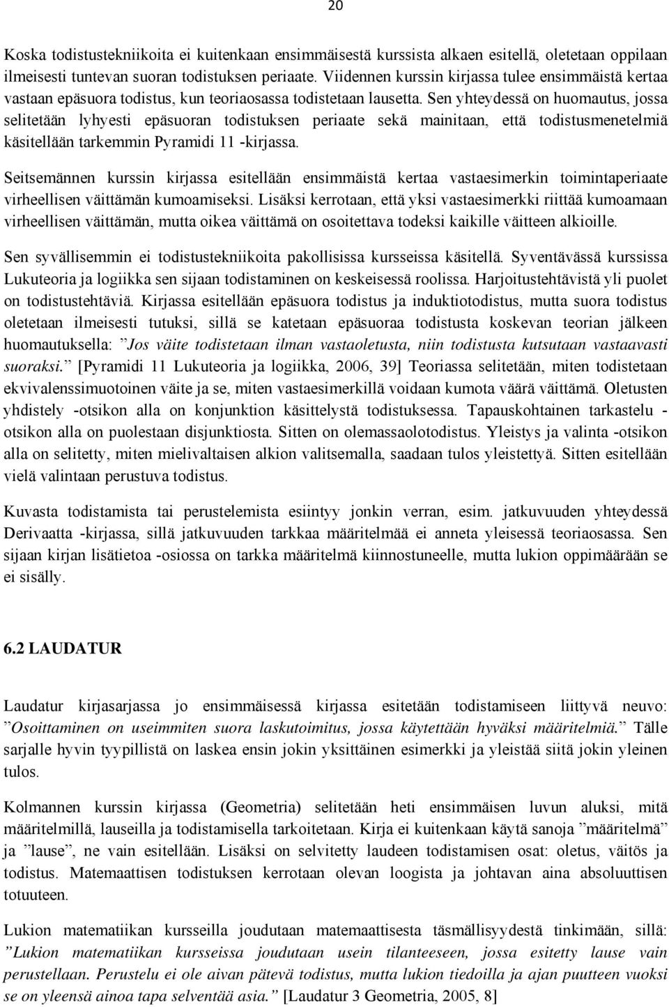 Sen yhteydessä on huomautus, jossa selitetään lyhyesti epäsuoran todistuksen periaate sekä mainitaan, että todistusmenetelmiä käsitellään tarkemmin Pyramidi 11 -kirjassa.