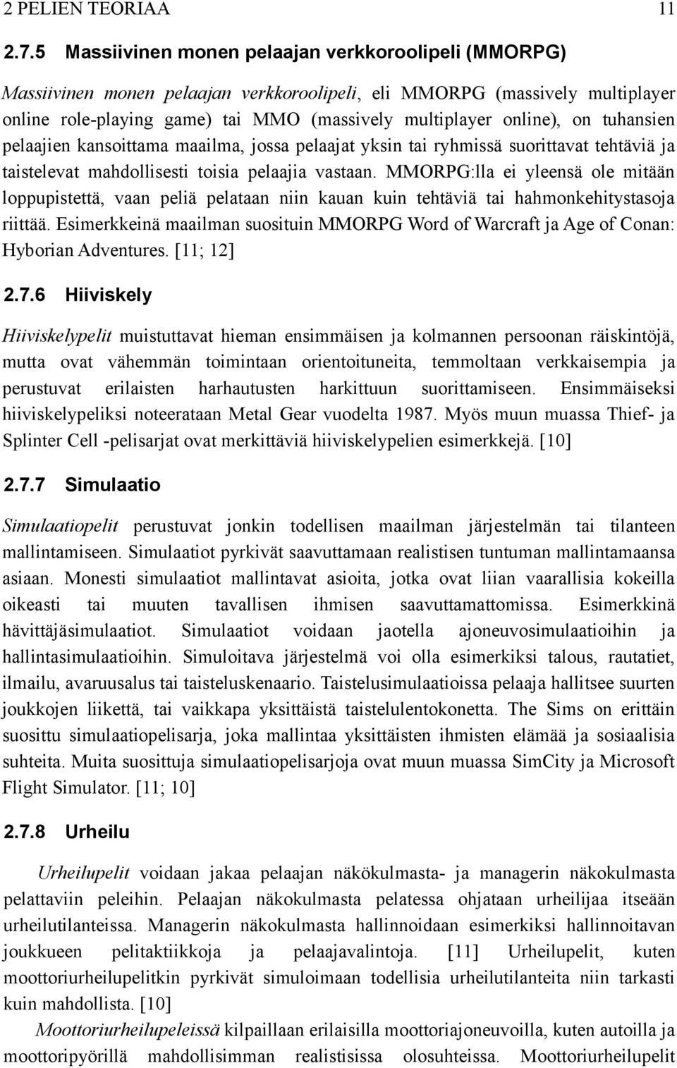 on tuhansien pelaajien kansoittama maailma, jossa pelaajat yksin tai ryhmissä suorittavat tehtäviä ja taistelevat mahdollisesti toisia pelaajia vastaan.