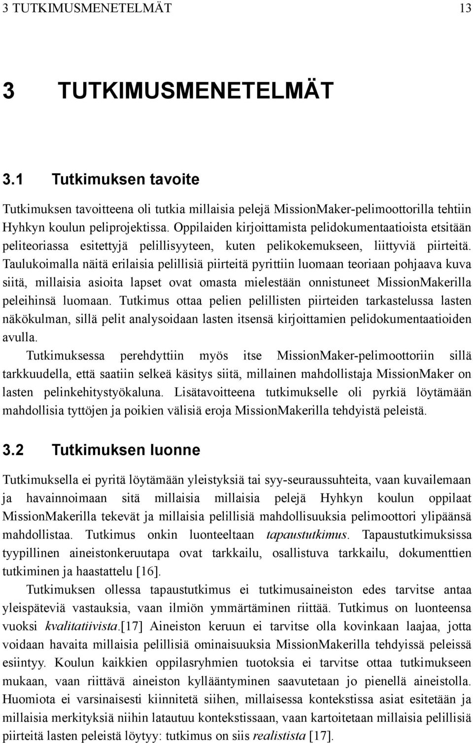 Taulukoimalla näitä erilaisia pelillisiä piirteitä pyrittiin luomaan teoriaan pohjaava kuva siitä, millaisia asioita lapset ovat omasta mielestään onnistuneet MissionMakerilla peleihinsä luomaan.