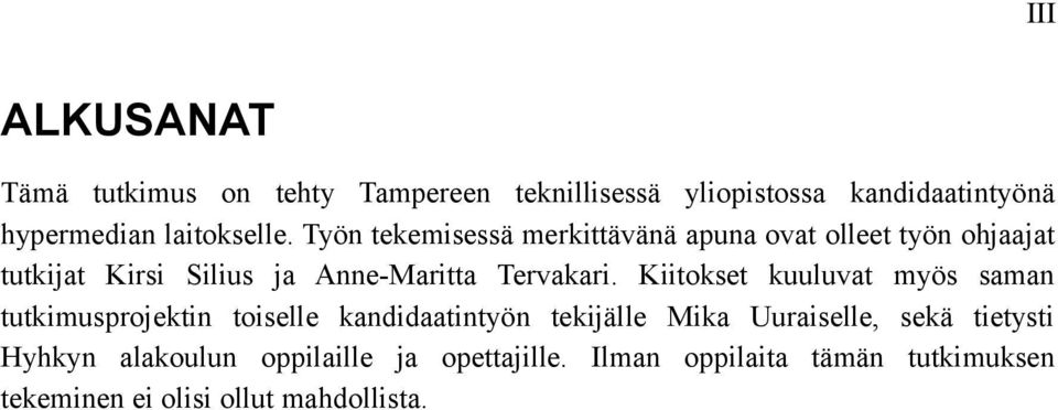 Työn tekemisessä merkittävänä apuna ovat olleet työn ohjaajat tutkijat Kirsi Silius ja Anne-Maritta Tervakari.