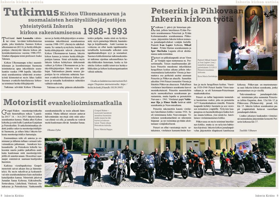 1988-1993. Gradun ohjaajana toimi professori Jouko Talonen. Gospel Riders moottoripyöräkerho teki historiallisen retken Laatokka 2013 14. 16.6.2013 Inkerin kirkon seurakuntien kanssa.