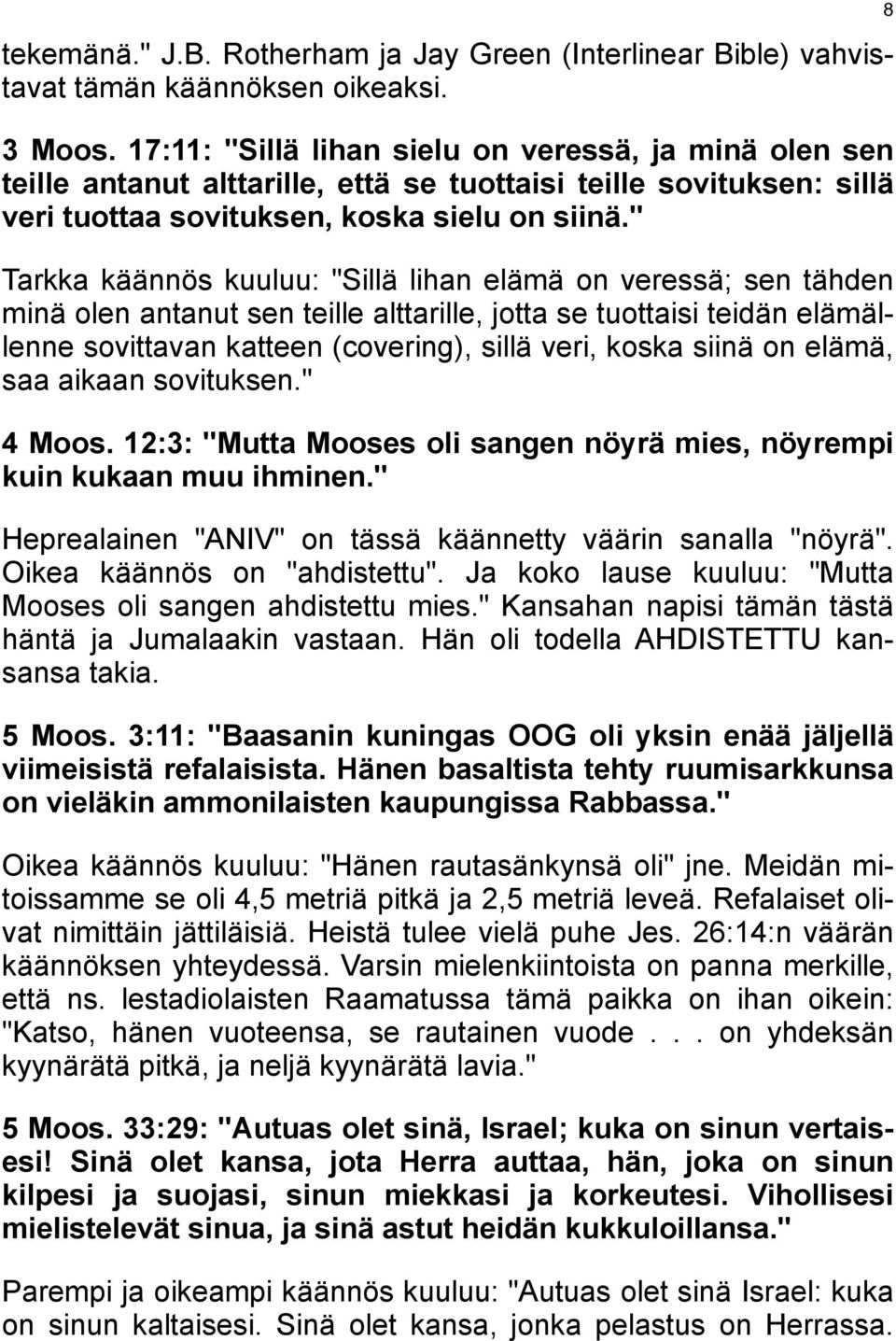 " Tarkka käännös kuuluu: "Sillä lihan elämä on veressä; sen tähden minä olen antanut sen teille alttarille, jotta se tuottaisi teidän elämällenne sovittavan katteen (covering), sillä veri, koska