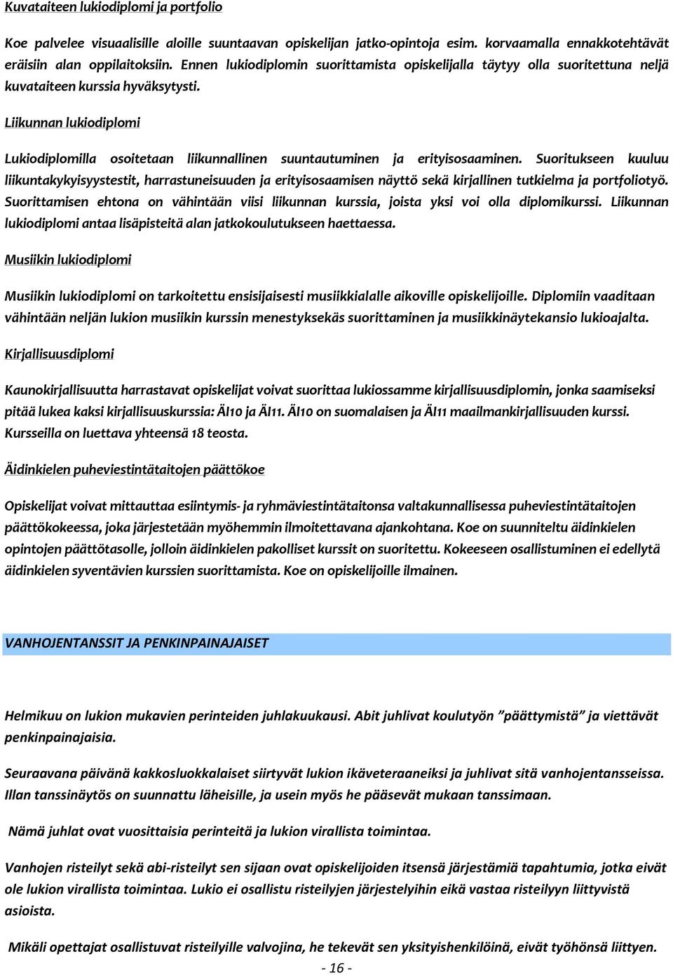 Liikunnan lukiodiplomi Lukiodiplomilla osoitetaan liikunnallinen suuntautuminen ja erityisosaaminen.