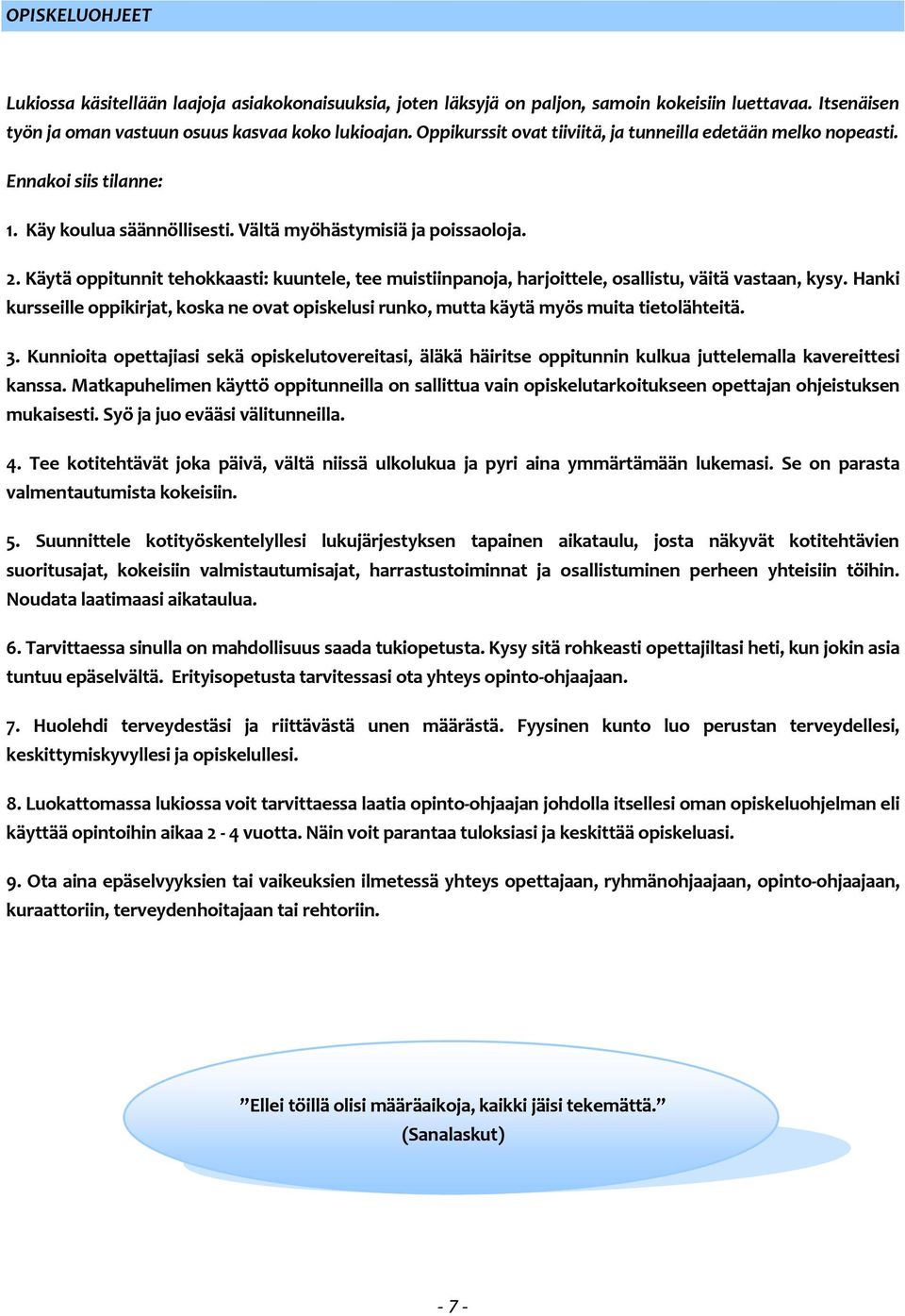 Käytä oppitunnit tehokkaasti: kuuntele, tee muistiinpanoja, harjoittele, osallistu, väitä vastaan, kysy.