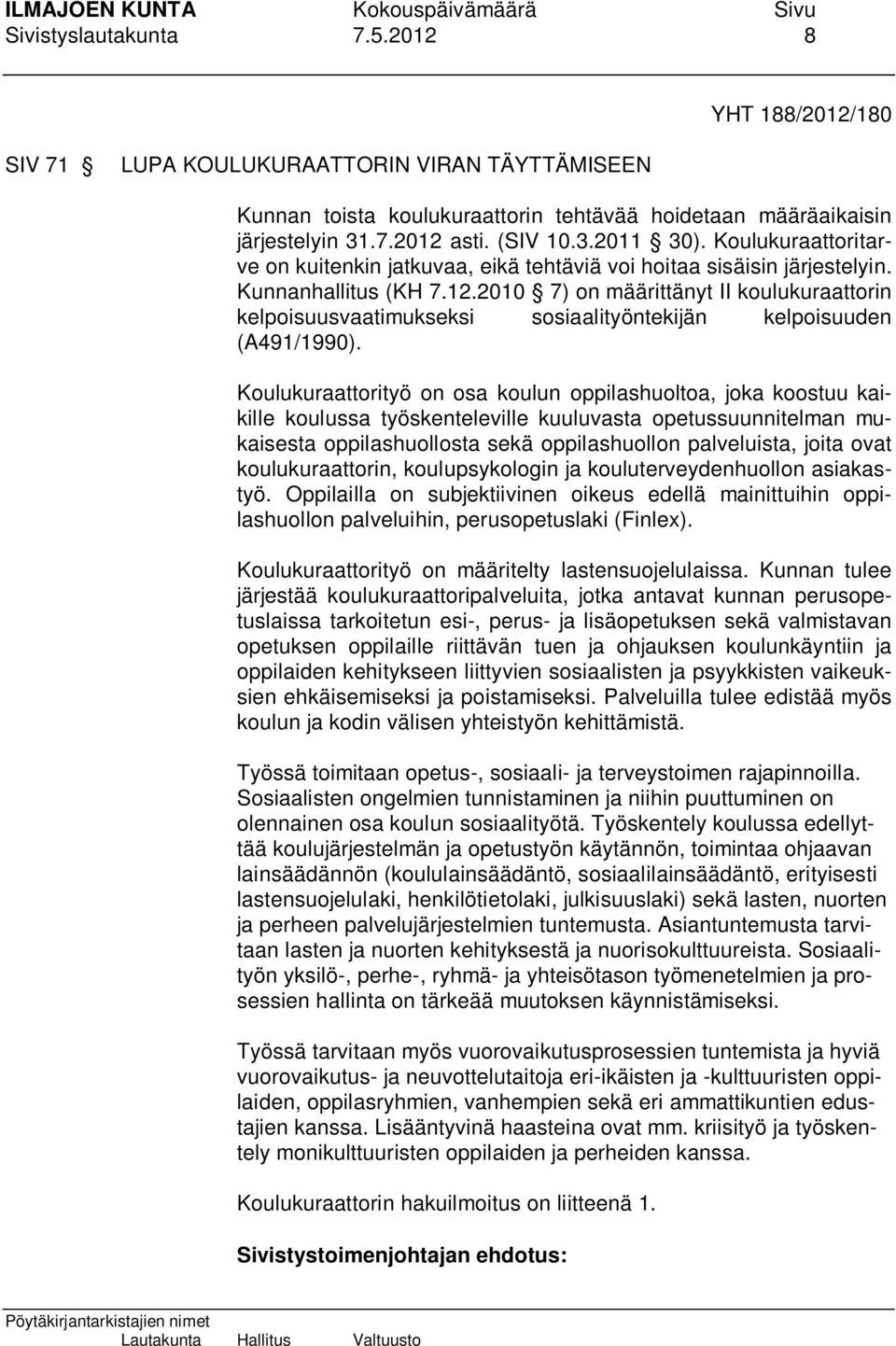 2010 7) on määrittänyt II koulukuraattorin kelpoisuusvaatimukseksi sosiaalityöntekijän kelpoisuuden (A491/1990).