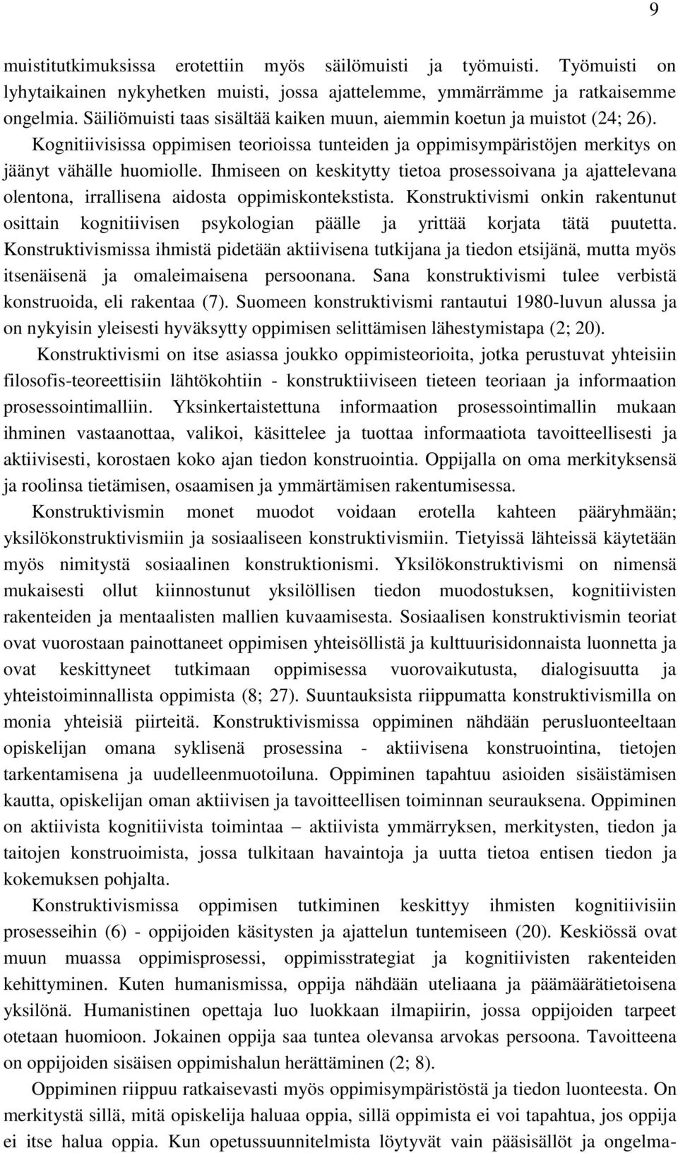 Ihmiseen on keskitytty tietoa prosessoivana ja ajattelevana olentona, irrallisena aidosta oppimiskontekstista.