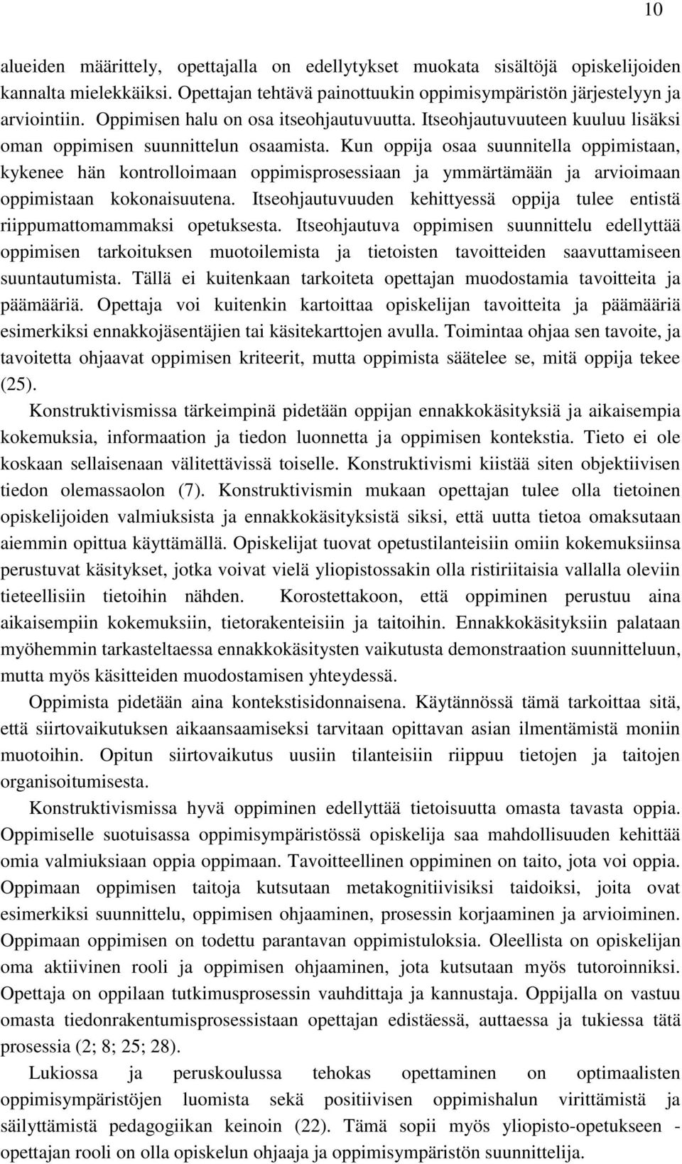 Kun oppija osaa suunnitella oppimistaan, kykenee hän kontrolloimaan oppimisprosessiaan ja ymmärtämään ja arvioimaan oppimistaan kokonaisuutena.