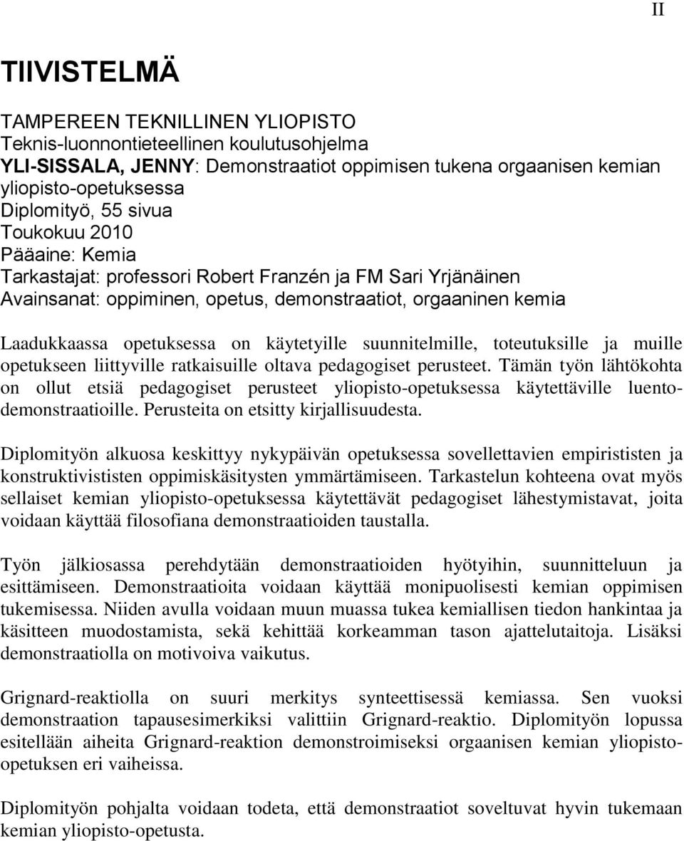 suunnitelmille, toteutuksille ja muille opetukseen liittyville ratkaisuille oltava pedagogiset perusteet.