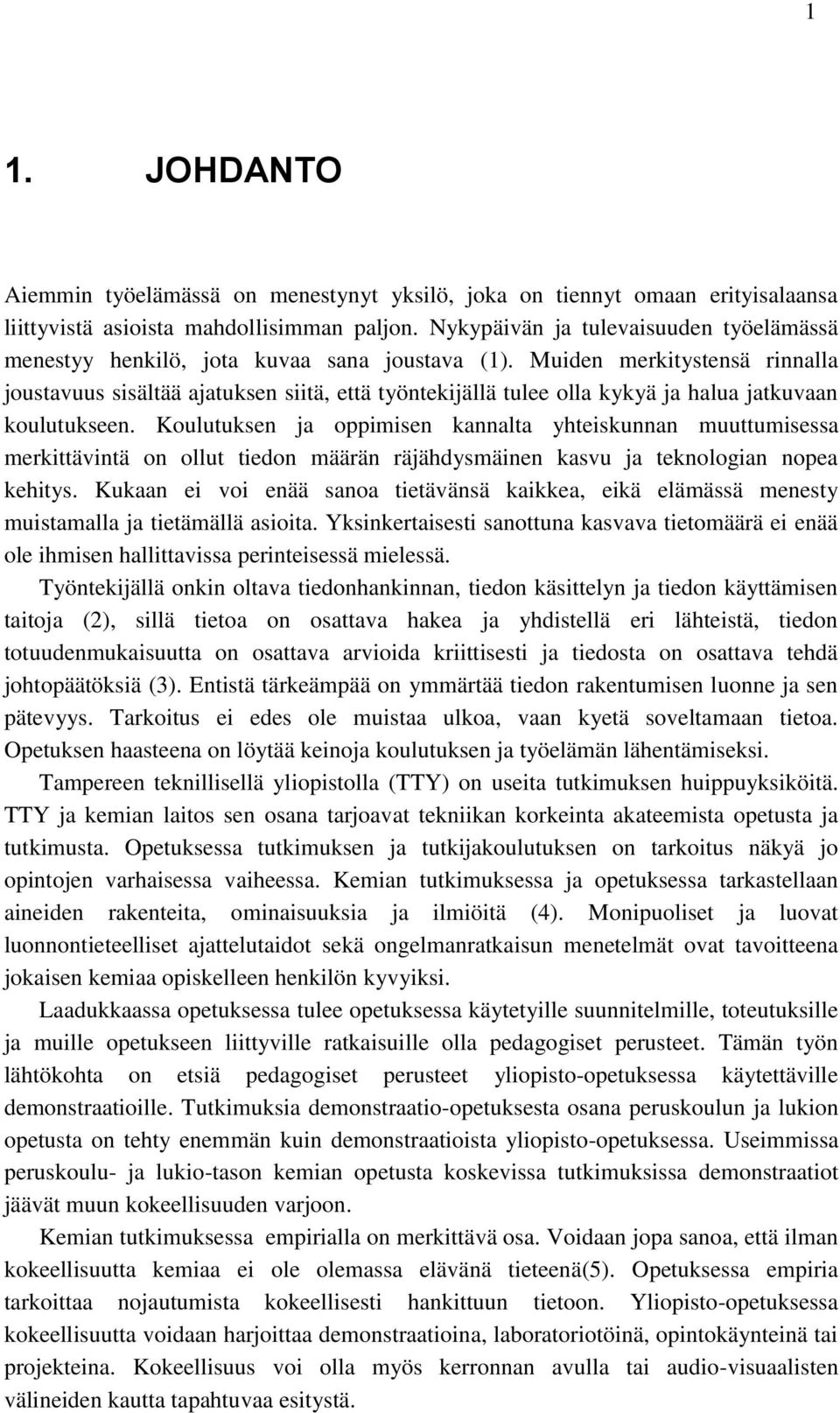 Muiden merkitystensä rinnalla joustavuus sisältää ajatuksen siitä, että työntekijällä tulee olla kykyä ja halua jatkuvaan koulutukseen.