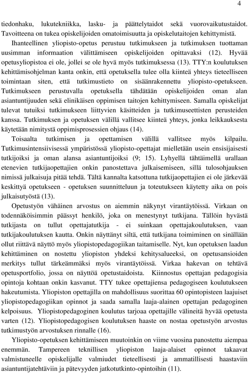 Hyvää opetusyliopistoa ei ole, jollei se ole hyvä myös tutkimuksessa (13).