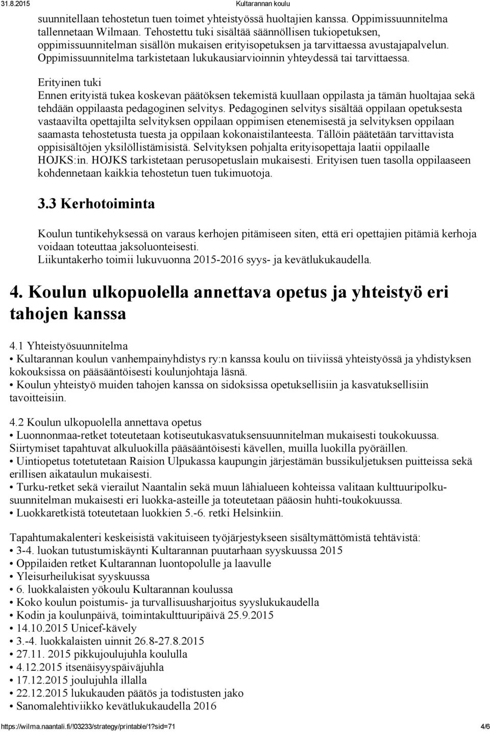 Oppimissuunnitelma tarkistetaan lukukausiarvioinnin yhteydessä tai tarvittaessa.