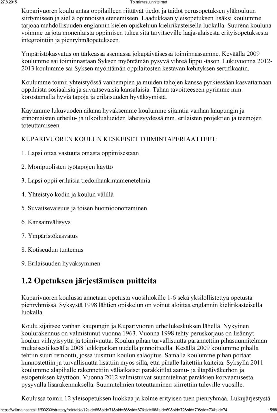 Suurena kouluna voimme tarjota monenlaista oppimisen tukea sitä tarvitseville laaja alaisesta erityisopetuksesta integrointiin ja pienryhmäopetukseen.