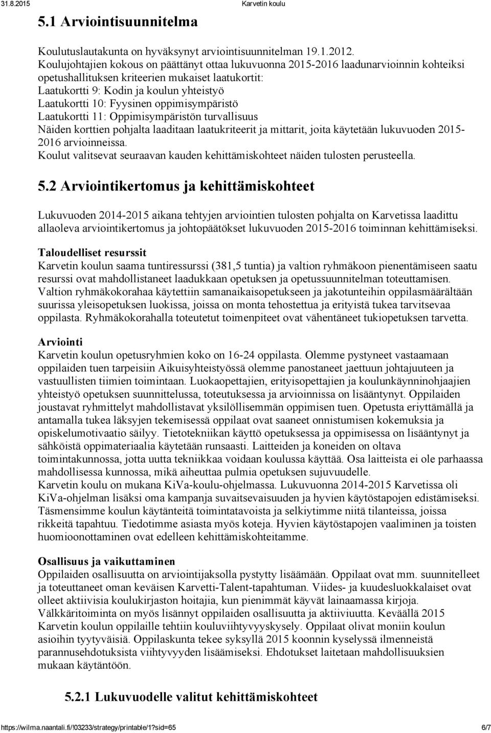 Fyysinen oppimisympäristö Laatukortti 11: Oppimisympäristön turvallisuus Näiden korttien pohjalta laaditaan laatukriteerit ja mittarit, joita käytetään lukuvuoden 2015 2016 arvioinneissa.