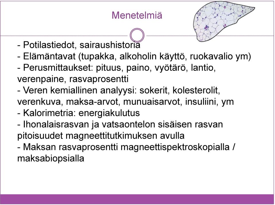 kolesterolit, verenkuva, maksa-arvot, munuaisarvot, insuliini, ym - Kalorimetria: energiakulutus - Ihonalaisrasvan ja