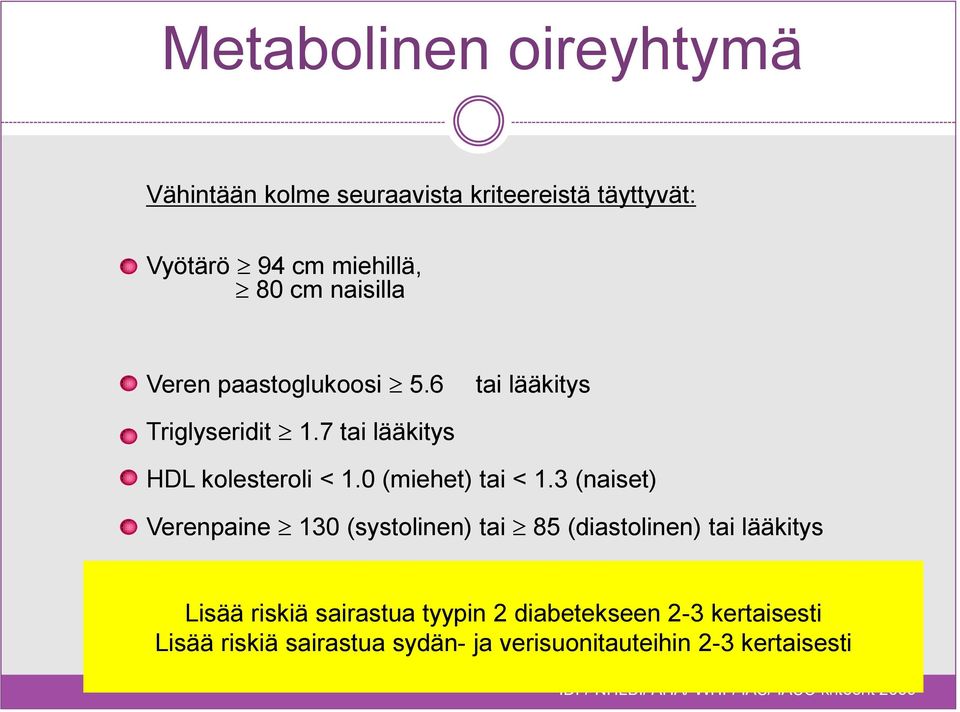 3 (naiset) Verenpaine 130 (systolinen) tai 85 (diastolinen) tai lääkitys Lisää riskiä sairastua tyypin 2 diabetekseen
