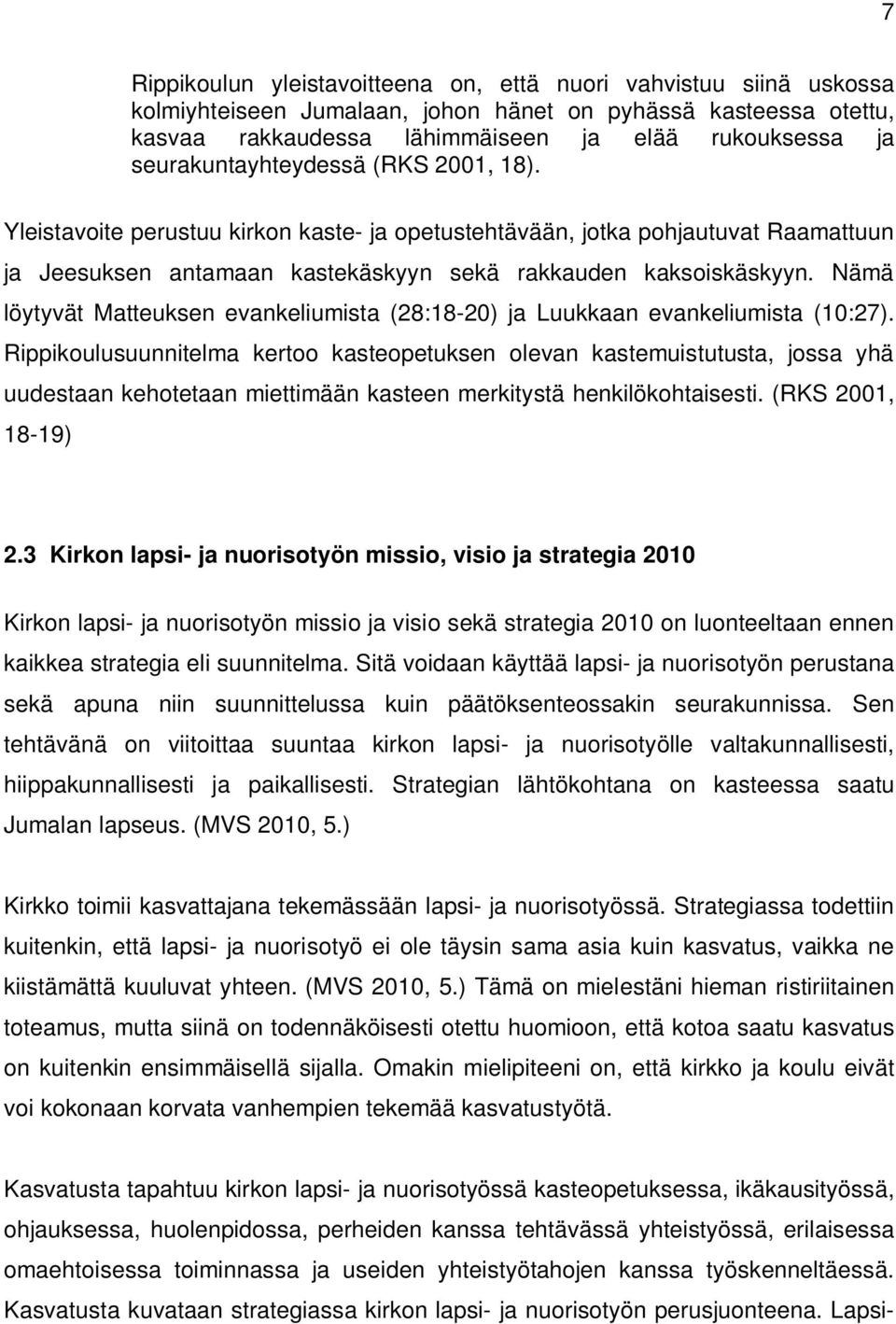 Nämä löytyvät Matteuksen evankeliumista (28:18-20) ja Luukkaan evankeliumista (10:27).