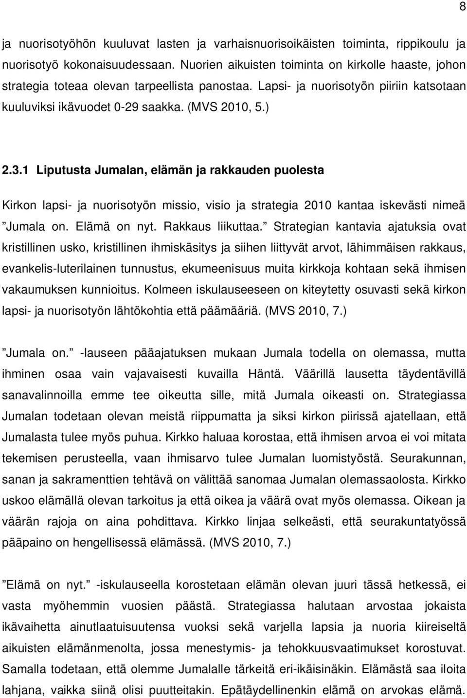 1 Liputusta Jumalan, elämän ja rakkauden puolesta Kirkon lapsi- ja nuorisotyön missio, visio ja strategia 2010 kantaa iskevästi nimeä Jumala on. Elämä on nyt. Rakkaus liikuttaa.